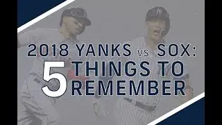 WATCH: 2018 Yankees vs Red Sox: 5 things to remember!