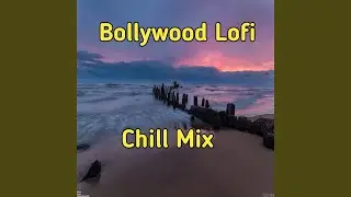 Bollywood Lofi Chill Mix