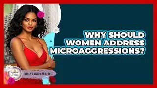 Why Should Women Address Microaggressions?