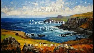 Liz Lane &mdash; Chorale Chant (2013) for organ