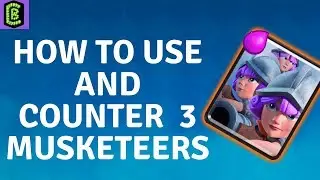How to Use and Counter 3 Musketeers in Clash Royale