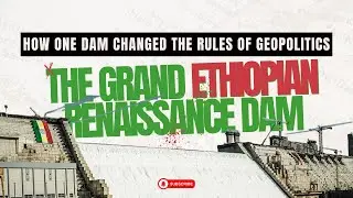 The Grand Ethiopian Renaissance Dam: Africa's Energy Giant and Regional Flashpoint