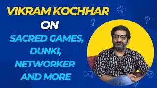 Vikram Kochhar On Sacred Games, Dunki , Networker and More | Vikram Kochhar