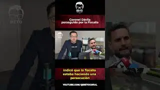 La infame persecuci&oacute;n de la Fiscal&iacute;a al Coronel D&aacute;vila | Beto Coral