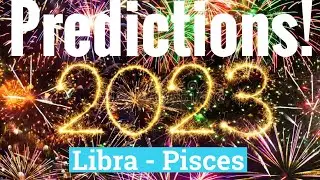 2023 ASTROLOGY PREDICTIONS! PART 2 [LIBRA - PISCES] Career/Health/Relationships/Wealth