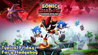 Sonic X Shadow Generations Typical Friday for A Hedgehog ( And Cathog in that Manner)