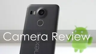 Nexus 5X Camera Review & Compared with iPhone 6S,  Moto X Style
