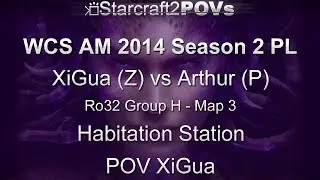 SC2 HotS - WCS AM 2014 S2 PL - XiGua vs Arthur - Ro32 Group H - Map 3 - Habitation Station - XiGua