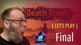 Death Trash Let's Play Final Episode