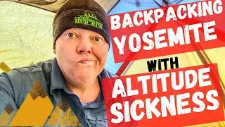 Yosemite Backpacking Trip and Altitude Sickness/Acute Mountain Sickness