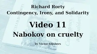 Richard Rorty's Contingency, Irony, and Solidarity - Video 11: Nabokov on Cruelty