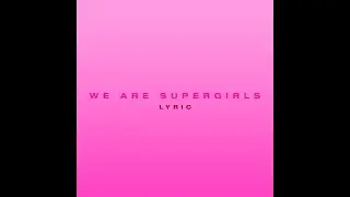 We Are Supergirls - Lyric Ivory Isham
