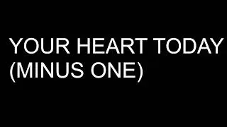 YOUR HEART TODAY (MINUS ONE)