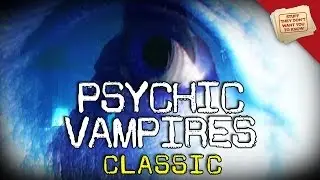 What's a psychic vampire? | CLASSIC