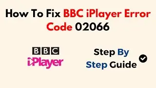 How To Fix BBC iPlayer Error Code 02066