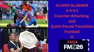 FM26 Tactics: Oliver Glasner Crystal Palace 3-4-2-1 Counter-Attacking tactical setup and breakdown |