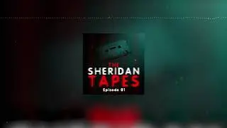 The Sheridan Tapes Episode 01: 
