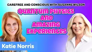Quantum Physics & Amazing Experiences: Katie Norris