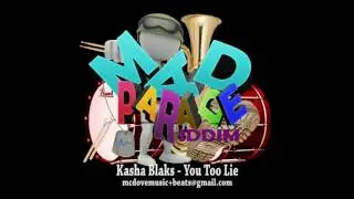 MAD PARADE RIDDIM   KASHA BLAKS   YOU TOO LIE