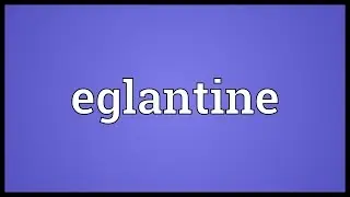 Eglantine Meaning