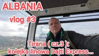 ALBANIA Vlog #3: Tirana ( cz.3) - kolejka linowa Dajti Express...#albania #tirana #podróże