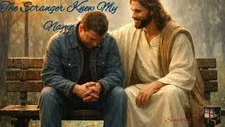 The Stranger Knew My Name  #christianmusic #jesuschrist