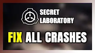How to FIX SCP: Secret Laboratory Crashing, Freezing, Not Launching, Stuck & Black Screen