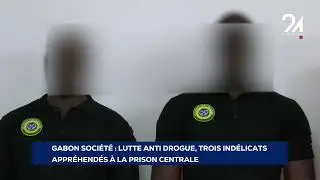GABON SOCIÉTÉ  LUTTE ANTI DROGUE, TROIS INDÉLICATS APPRÉHENDÉS À LA PRISON CENTRALE