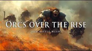 Orcs over the Rise | D&D/TTRPG adventure Music l Battle Music