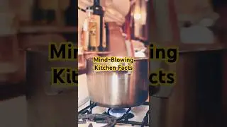 Mind-Blowing Kitchen Facts You Never Knew