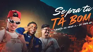 “SE PRA TU TÁ BOM” - O TUBARÃO, MC MENO K E DJ JAPA NK