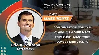 Compensation You Can Claim In An Ohio Mass Tort Case | Mass Tort Lawyer Eric Stamps