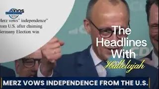 Merz Vows independence from U.S.A| Headlines with Hallelujah