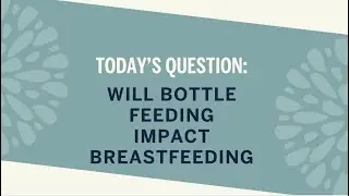 Ask an IBCLC: Will Bottle Feeding Impact Breastfeeding?