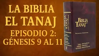 La Biblia El Tanaj | Episodio 2 - GÉNESIS 9 al 11: El Diluvio