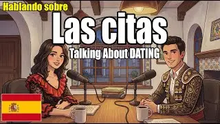 How to Talk During Dates in Spanish | Intermediate Spanish Podcast