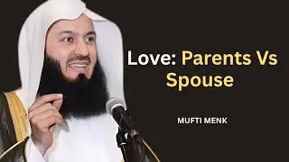 &ldquo;The True Balance of Love: Parents and Spouse&rdquo; | Mufti Menk |