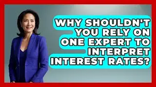 Why Shouldn't You Rely On One Expert To Interpret Interest Rates? | Macroecon Experts News