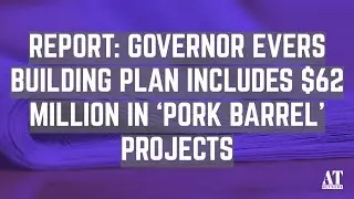 Report: Governor Evers Building Plan Includes $62 Million in &lsquo;Pork Barrel&rsquo; Projects