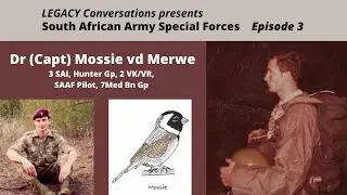 Legacy Conversations - Dr (Captain) Mossie vd Merwe - Hunter Group, 2 Recce, 7 Med Bn Gp, Episode 3