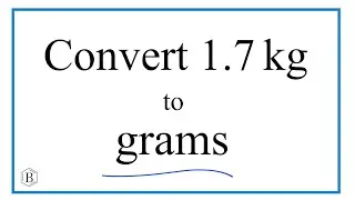 How to Convert 1.7 Kilograms to Grams (1.7kg to g)
