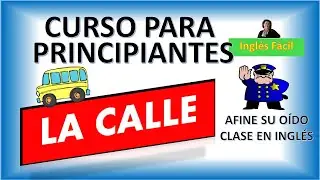 CURSO DE INGLÉS PARA PRINCIPIANTES - CALLE - VOCABULARIO BÁSICO # 5 - INGLÉS FÁCIL