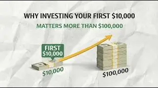 Why Your First $10,000 Matters More Than the Next $100,000