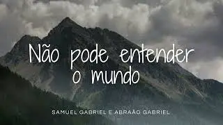 Hino CCB 245 N&Atilde;O PODE ENTENDER O MUNDO - Samuel Gabriel & Abra&atilde;o Gabriel