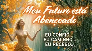 Eu Abençoo Meu Caminho e Meu Futuro - Abençoar o caminho ativa milagres