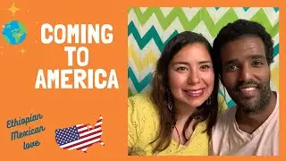 Coming to America ✈️  🇺🇸- Ethiopian-Mexican love!