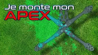 TUTO Drone FPV Racer: Je monte moi-même mon APEX