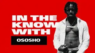 IN THE KNOW WITH: OSOSHO | EPISODE 16