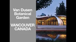 Biophilic Design - Van Dusen Botanical Garden VANCOUVER BC (English Version)