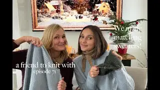 a friend to knit with - episode 71 We made the same sweater!